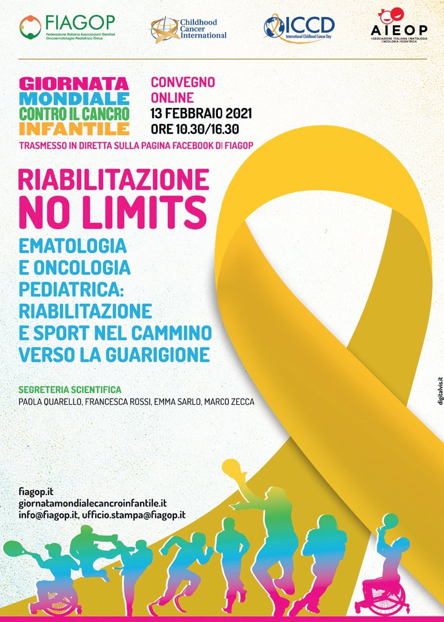 GIORNATA MONDIALE CONTRO IL CANCRO INFANTILE 2021 CONVEGNO ON LINE: RIABILITAZIONE NO LIMITS – RIABILITAZIONE E SPORT NEL CAMMINO VERSO LA GUARIGIONE 13 FEBBRAIO 2021 DALLE ORE 10,30 ALLE ORE 16,30